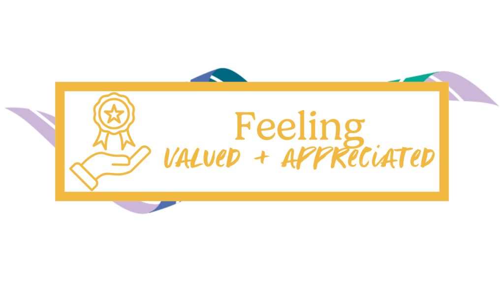 Feel valued and appreciated